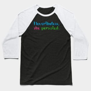 Nevertheless, she persisted. Baseball T-Shirt